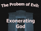 The Problem of Evil: Exonerating God