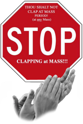 Applause is NOT allowed at the Most Holy Sacrifice of the Mas